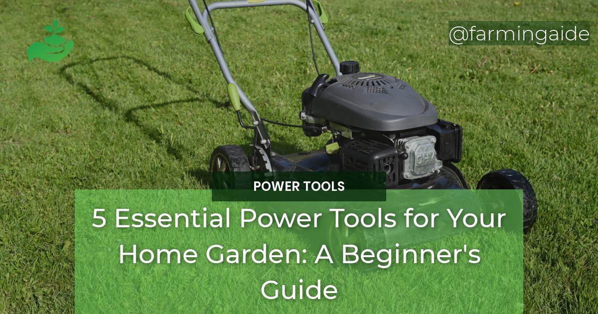 5 Essential Power Tools for Your Home Garden A Beginners Guide