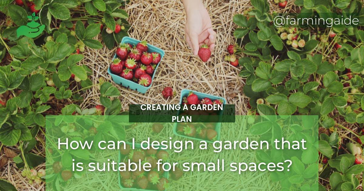 How can I design a garden that is suitable for small spaces?