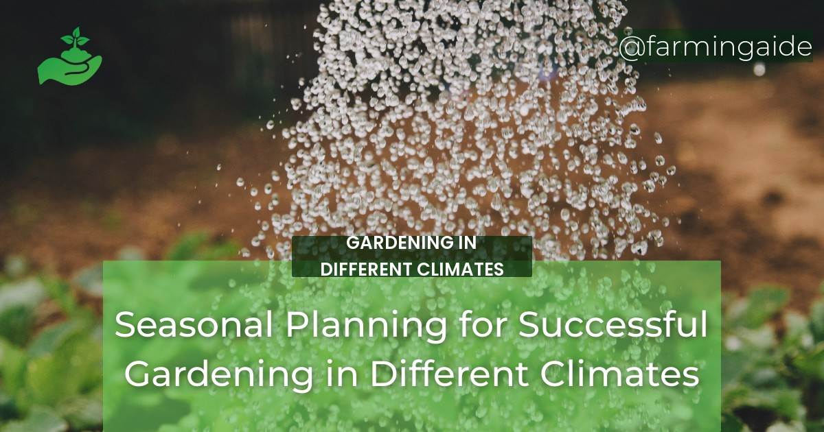 Seasonal Planning for Successful Gardening in Different Climates