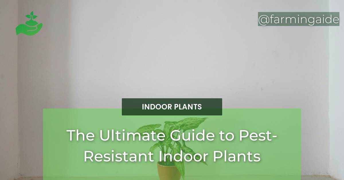 The Ultimate Guide to Pest-Resistant Indoor Plants