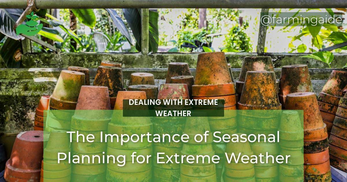 The Importance of Seasonal Planning for Extreme Weather